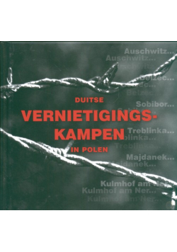 Duitse Vernietigingskampen in Polen Niemieckie miejsca zagłady w Polsce  wersja holenderska