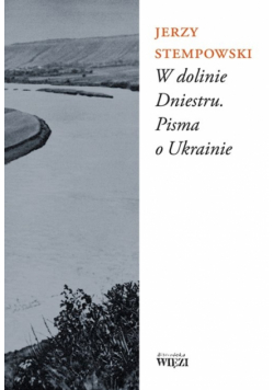 Stempowski Jerzy - W dolinie Dniestru Pisma o Ukrainie