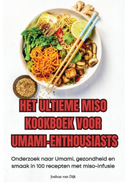Het Ultieme Miso Kookboek Voor Umami-Enthousiasts