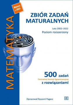 Matematyka Zbiór zadań maturalnych Lata 2002 - 2022 Poziom rozszerzony