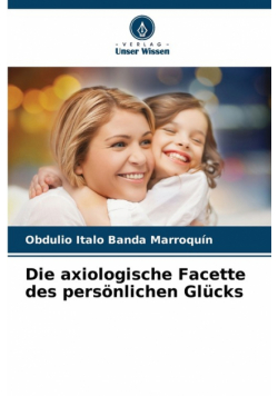 Die axiologische Facette des persönlichen Glücks