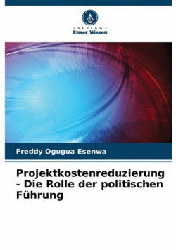 Projektkostenreduzierung - Die Rolle der politischen Führung