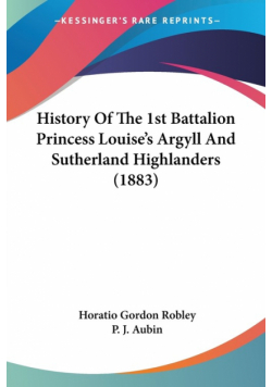 History Of The 1st Battalion Princess Louise's Argyll And Sutherland Highlanders (1883)
