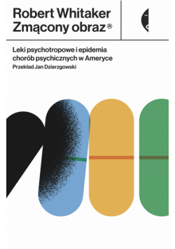 Zmącony obraz. Leki psychotropowe i epidemia chorób psychicznych w Ameryce