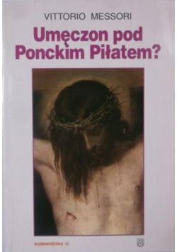 Umęczon pod Ponckim Piłatem ?