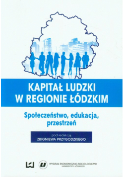 Kapitał ludzki w regionie łódzkim. Społeczeństwo, edukacja, przestrzeń