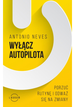 Wyłącz autopilota. Porzuć rutynę i odważ się na zmiany
