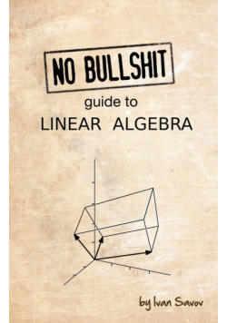 No Bullshit Guide to Linear Algebra