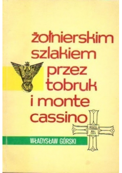 Żołnierskim szlakiem przez Tobruk i Monte Cassino