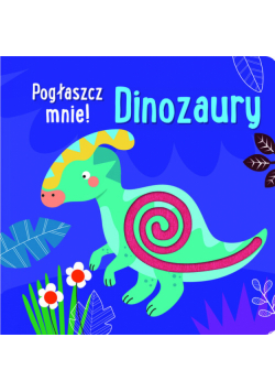 Pogłaszcz mnie! Dinozaury