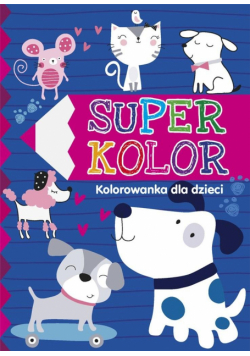 Super kolor. Kolorowanka dla dzieci