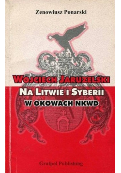 Wojciech Jaruzelski na Litwie i Syberii w okowach NKWD