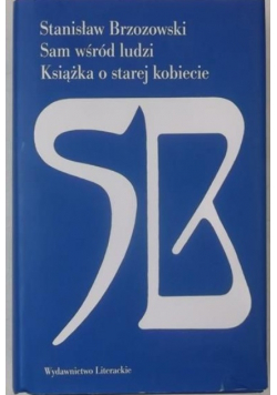 Sam wśród ludzi. Książka o starej kobiecie