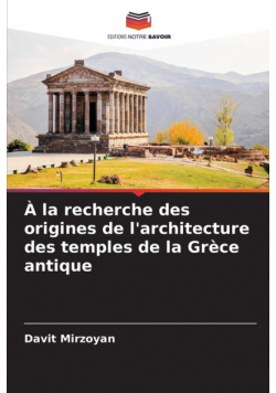 À la recherche des origines de l'architecture des temples de la Grèce antique