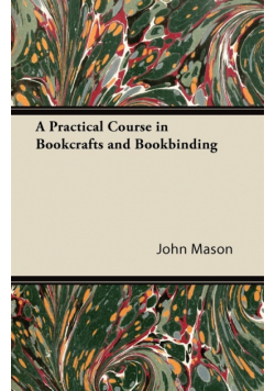 A Practical Course in Bookcrafts and Bookbinding