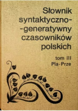 Słownik syntaktyczno generatywny czasowników polskich Tom 3
