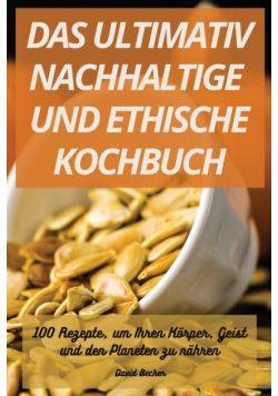 Das Ultimativ Nachhaltige Und Ethische Kochbuch