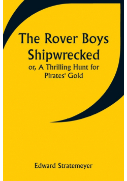 The Rover Boys Shipwrecked; or, A Thrilling Hunt for Pirates' Gold