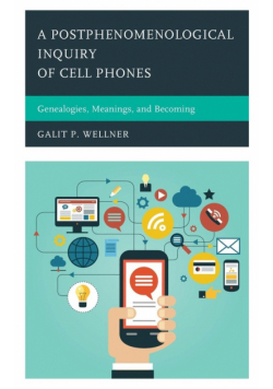A Postphenomenological Inquiry of Cell Phones