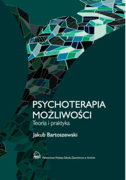 Psychoterapia możliwości. Teoria i praktyka