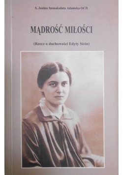 Mądrość miłości Rzecz o duchowości Edyty Stein