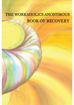 Workaholics Anonymous Book of Recovery