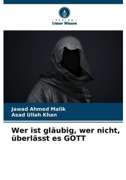 Wer ist gläubig, wer nicht, überlässt es GOTT