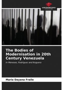 The Bodies of Modernisation in 20th Century Venezuela