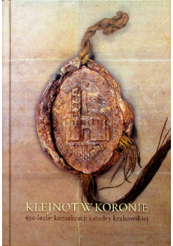 Klejnot w koronie 650-lecie konsekracji katedry krakowskiej