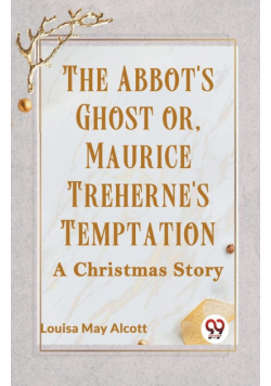 The Abbot's Ghost Or, Maurice Treherne's Temptation A Christmas Story