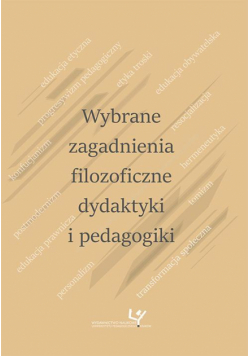 Wybrane zagadnienia filozoficzne dydaktyki i pedagogiki
