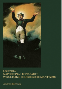 Legenda Napoleona I Bonaparte W Kulturze Polskiego Romantyzmu