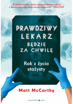 Prawdziwy lekarz zaraz będzie. Rok z życia stażysty