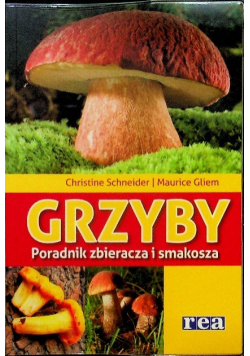 Grzyby Poradnik zbieracza i smakosza