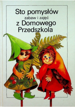 Sto pomysłów zabaw i zajęć z Domowego Przedszkola