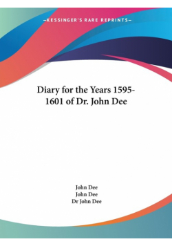 Diary for the Years 1595-1601 of Dr. John Dee