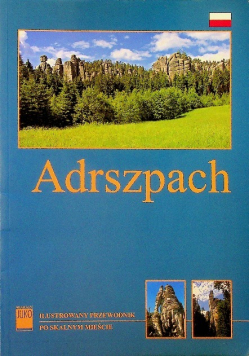 Adrszpach Tepelice  Ilustrowany przewodnik po skalnym mieście