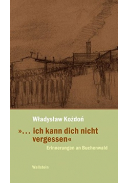 Ich kann dich nicht vergessen Erinnerungen an Buchenwald