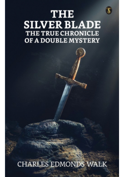 The Silver Blade The True Chronicle Of A Double Mystery