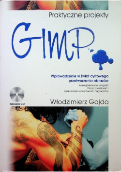 GIMP Praktyczne projekty Wprowadzenie w świat cyfrowego przetwarzania obrazów z CD