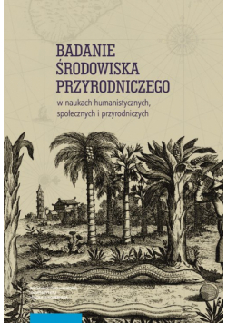 Badanie środowiska przyrodniczego w naukach humanistycznych, społecznych i przyrodniczych