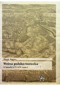 Wojna polsko turecka w latach 1672 - 1676 Tom 1