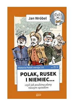 Historia Polski 2.0: Polak, Rusek i Niemiec Tom 1