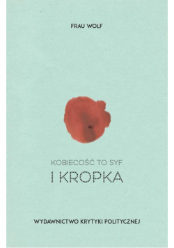 Kobiecość to syf i kropka
