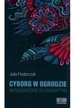 Fiedorczuk Julia - Cyborg w ogrodzie