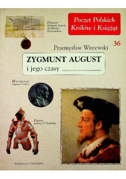Poczet Królów Polskich Zygmunt August i jego czasy