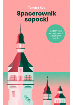 Spacerownik sopocki. Siedem tras po magicznych zakątkach Sopotu