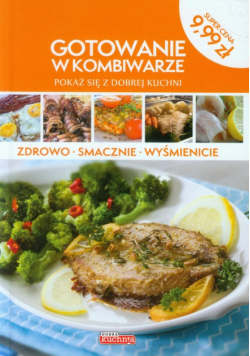 Dobra kuchnia. Gotowanie w kombiwarze