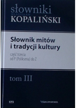 Słownik mitów i tradycji kultury Tom III Część III od P (Poliksena) do Ż