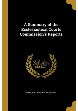 A Summary of the Ecclesiastical Courts Commission's Reports